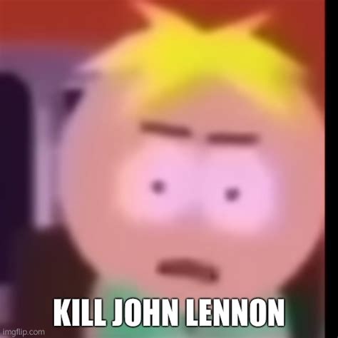 butters south park meme|kill john lennon original clip.